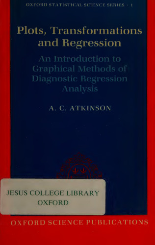 Plots, Transformations, And Regression: An Introduction to Graphical Methods of Diagnostic Regression Analysis