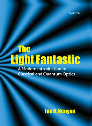 The Light Fantastic: A Modern Introduction to Classical and Quantum Optics
