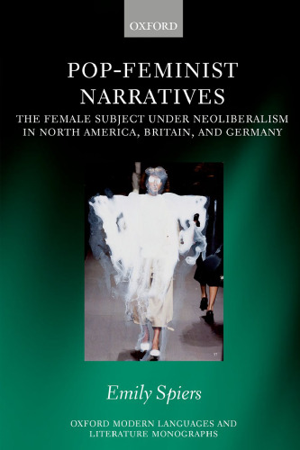 Pop-Feminist Narratives: The Female Subject under Neoliberalism in North America, Britain, and Germany