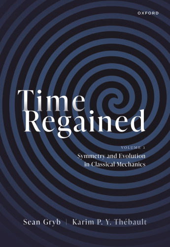 Time Regained: Volume 1: Symmetry and Evolution in Classical Mechanics