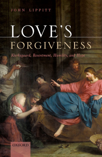 Love's Forgiveness: Kierkegaard, Resentment, Humility, and Hope