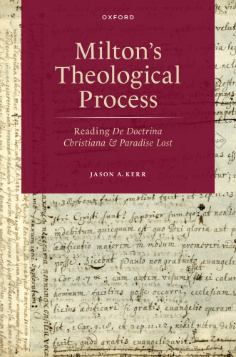 Milton's Theological Process: Reading De Doctrina Christiana and Paradise Lost