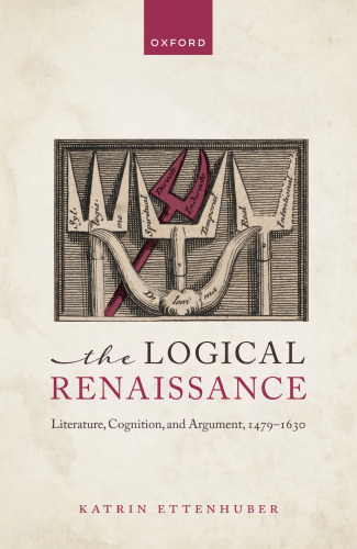 The Logical Renaissance: Literature, Cognition, and Argument, 1479-1630