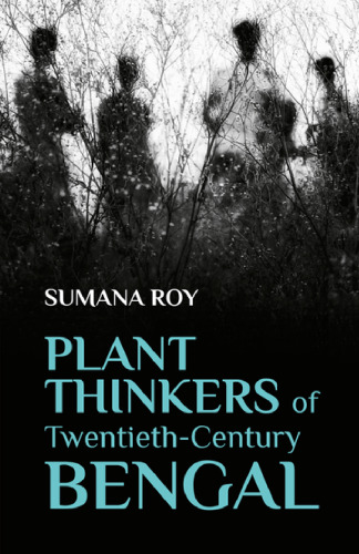 Plant Thinkers of Twentieth-Century Bengal