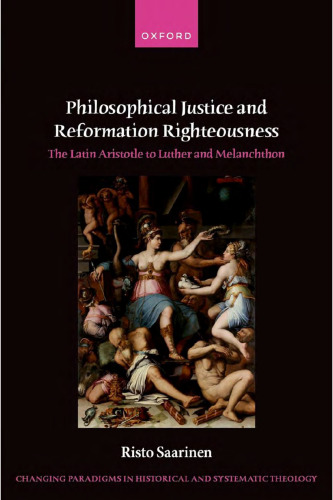 Philosophical Justice and Reformation Righteousness: The Latin Aristotle to Luther and Melanchthon