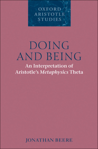 Doing and Being: An Interpretation of Aristotle's Metaphysics Theta (Oxford Aristotle Studies Series)