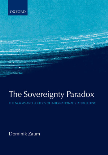 The Sovereignty Paradox: The Norms and Politics of International Statebuilding