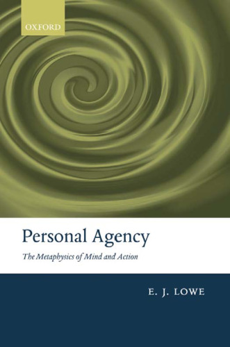 Personal Agency: The Metaphysics of Mind and Action