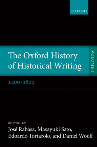 The Oxford History of Historical Writing: Volume 3: 1400–1800
