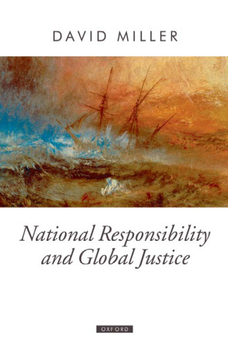 National Responsibility and Global Justice (Oxford Political Theory)