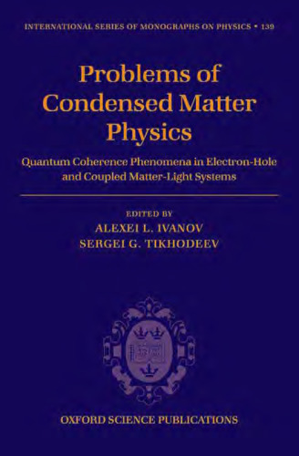 Problems of Condensed Matter Physics: Quantum coherence phenomena in electron-hole and coupled matter-light systems (International Series of Monographs on Physics)