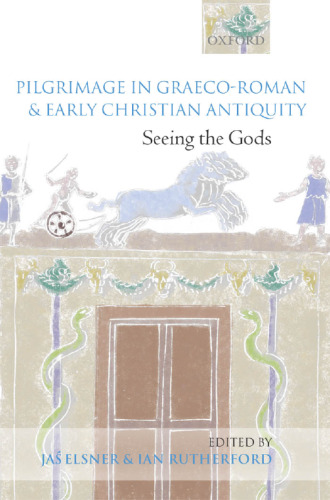 Pilgrimage in Graeco-Roman and Early Christian Antiquity: Seeing the Gods