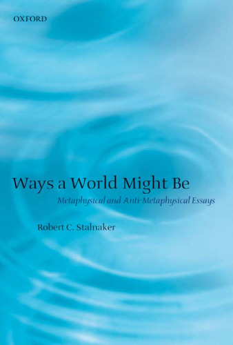 Ways a World Might Be: Metaphysical and Anti-Metaphysical Essays