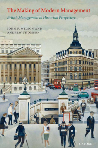 The Making of Modern Management: British Management in Historical Perspective