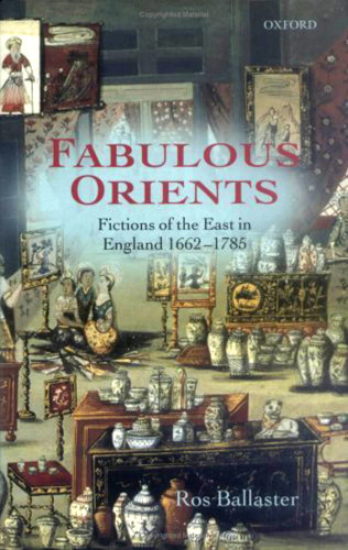 Fabulous Orients: Fictions of the East in England 1662-1785