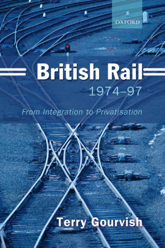 British Rail 1974-97: From Integration to Privatisation