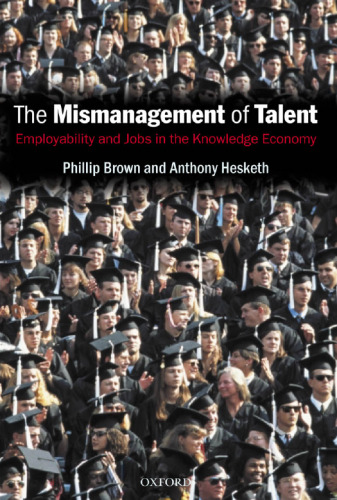 The Mismanagement of Talent: Employability and Jobs in the Knowledge Economy