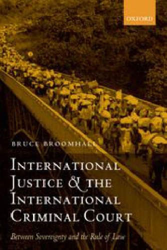 International Justice and the International Criminal Court: Between Sovereignty and the Rule of Law (Oxford Monographs in International Law)