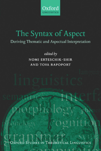 The Syntax of Aspect: Deriving Thematic and Aspectual Interpretation (Oxford Studies in Theoretical Linguistics)