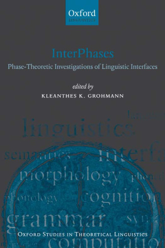 InterPhases: Phase-Theoretic Investigations of Linguistic Interfaces (Oxford Studies in Theoretical Linguistics)