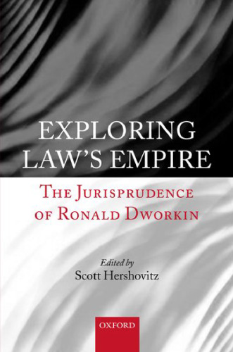 Exploring Law's Empire: The Jurisprudence of Ronald Dworkin