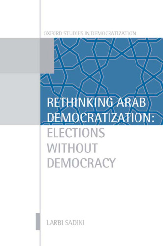 Rethinking Arab democratization: elections without democracy