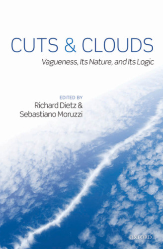 Cuts and clouds: vagueness, its nature, and its logic