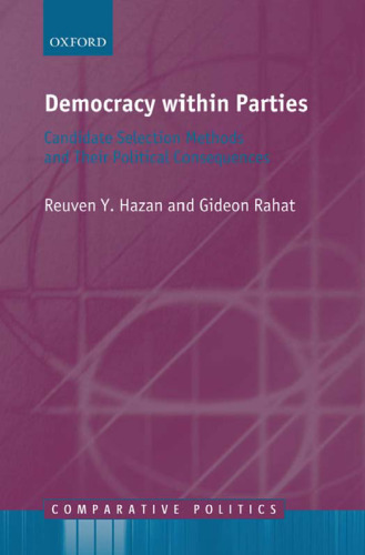 Democracy within Parties: Candidate Selection Methods and their Political Consequences (Comparative Politics)