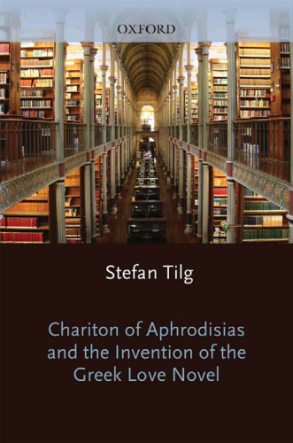 Chariton of Aphrodisias and the Invention of the Greek Love Novel