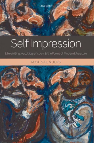 Self Impression: Life-Writing, Autobiografiction, and the Forms of Modern Literature