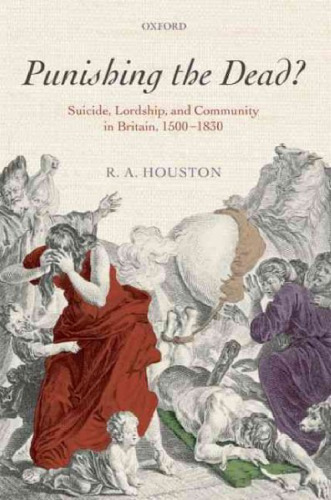 Punishing the dead?: Suicide, Lordship, and Community in Britain, 1500-1830