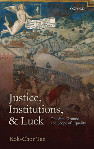 Justice, Institutions, and Luck: The Site, Ground, and Scope of Equality