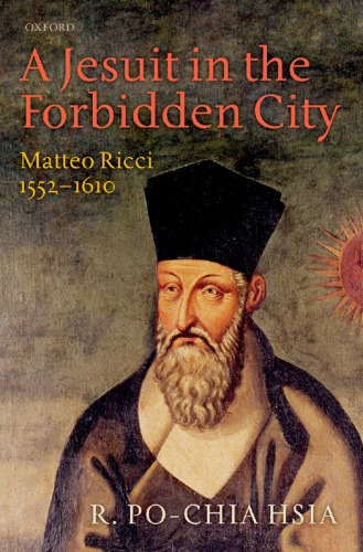 A jesuit in the forbidden city: Matteo Ricci 1552-1610