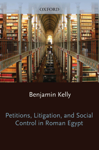Petitions, Litigation, and Social Control in Roman Egypt