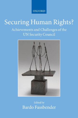 Securing Human Rights?: Achievements and Challenges of the UN Security Council (Collected Courses of the Academy of European Law)