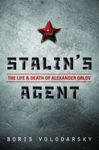 Stalin's Agent: The Life and Death of Alexander Orlov