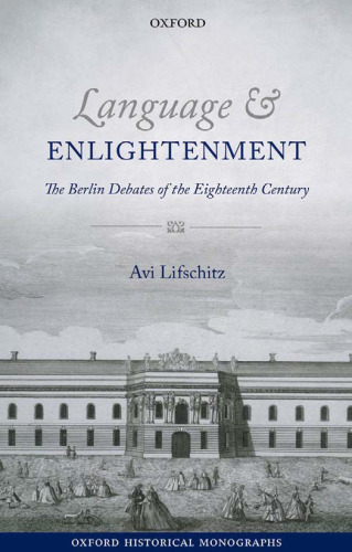 Language and Enlightenment: The Berlin Debates of the Eighteenth Century
