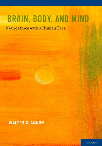 Brain, Body, and Mind: Neuroethics with a Human Face