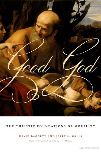 Good God: The Theistic Foundations of Morality