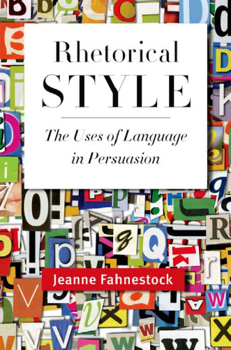 Rhetorical Style: The Uses of Language in Persuasion