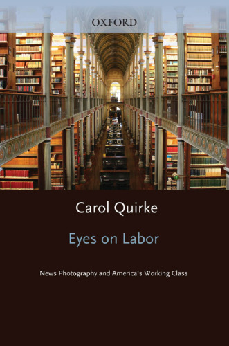 Eyes on Labor: News Photography and America's Working Class