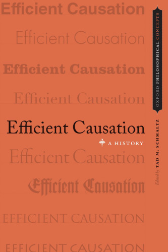 Efficient Causation: A History (Oxford Philosophical Concepts)