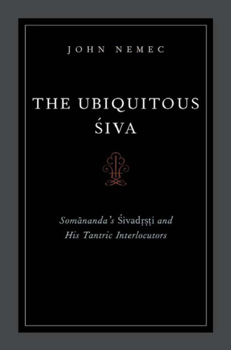 The Ubiquitous Siva: Somananda's Sivadrsti and His Tantric Interlocutors