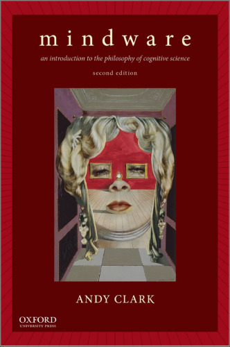Mindware: An Introduction to the Philosophy of Cognitive Science