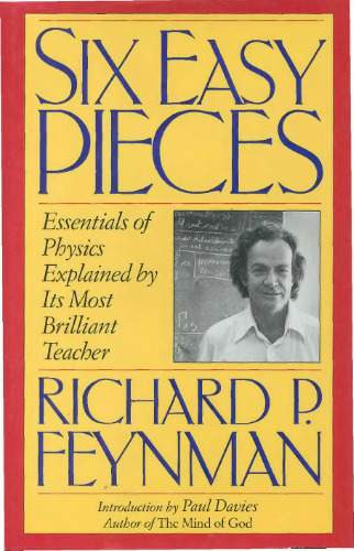 Six Easy Pieces: Essentials of Physics Explained by Its Most Brilliant Teacher