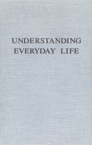 Understanding Everyday Life: Toward the Reconstruction of Sociological Knowledge