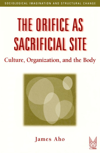 The Orifice as Sacrifical Site: Culture, Organization, and the Body (Sociological Imagination and Structural Change)
