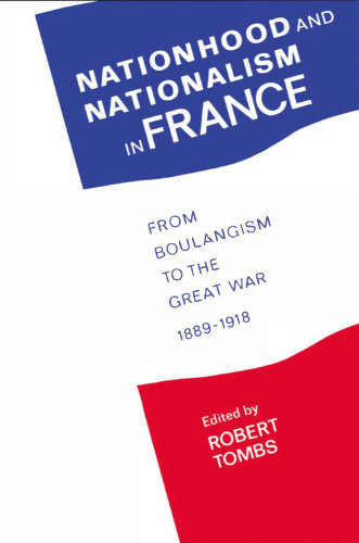 Nationhood and Nationalism in France - From Boulangism to Great War, 1889-1918