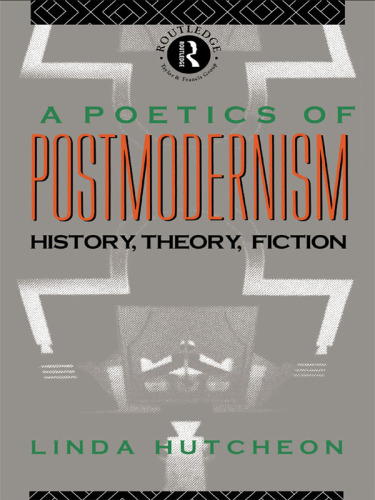 A poetics of postmodernism: history, theory, fiction
