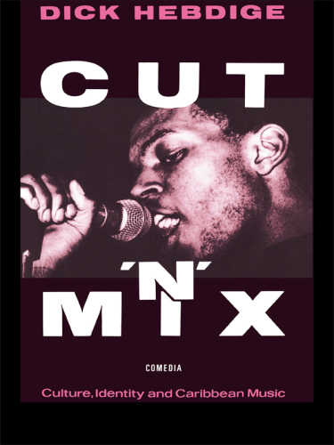 Cut 'n' mix culture, identity and Caribbean music